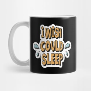 I wish i could sleep Mug